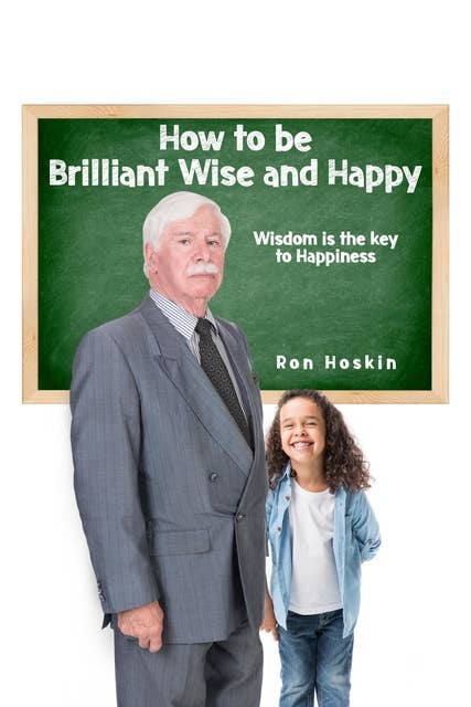 How to be Brilliant Wise and Happy: Happiness is a Choice
