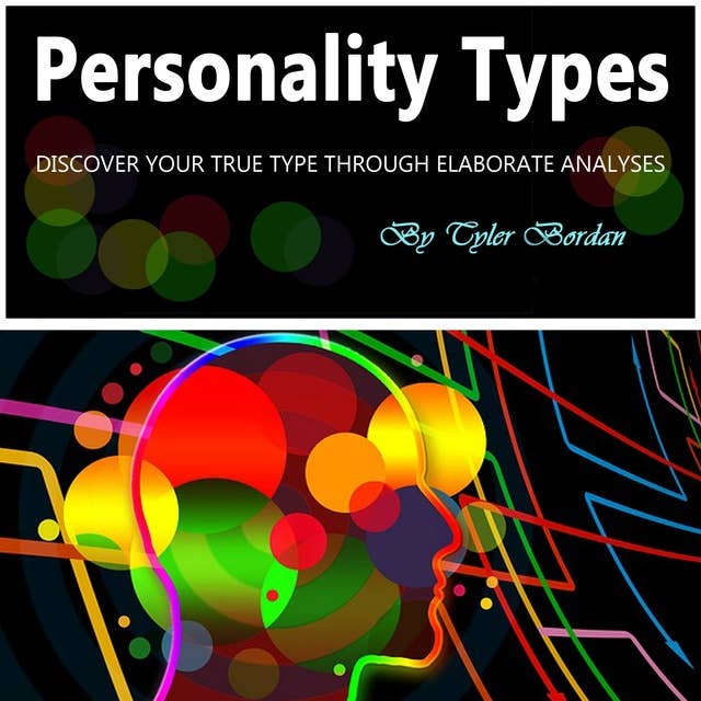 Personality Types: Discover Your True Type Through Elaborate Analyses