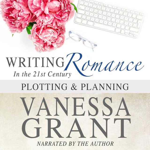 Writing Romance in the 21st Century: Plotting & Planning: Plotting and Planning