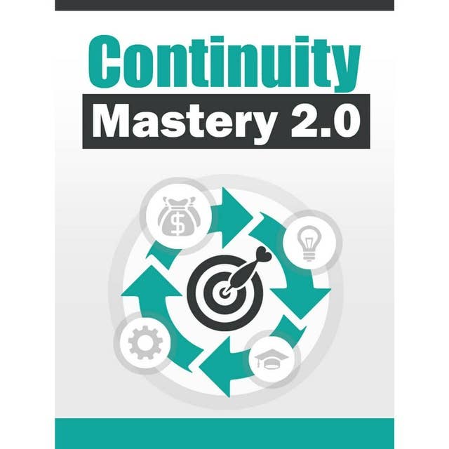 Continuity Mastery - How To Earn a Recurring Online Income Through Membership Sites