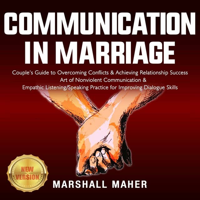 Communication in Marriage: Couple’s Guide to Overcoming Conflicts & Achieving Relationship Success. Art of Nonviolent Communication & Empathic Listening/Speaking Practice for Improving Dialogue Skills. NEW VERSION