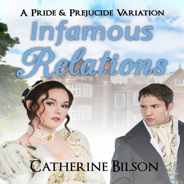 Infamous Relations: A Pride & Prejudice "What If?" Tale