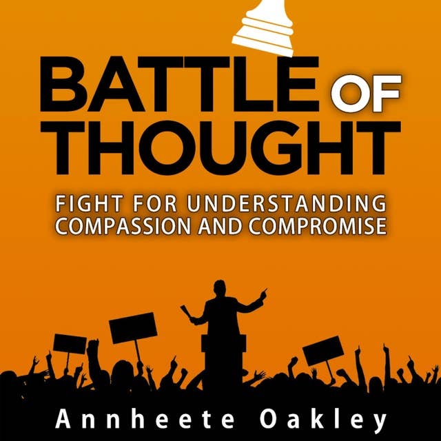 Battle Of Thought: Fight For Understanding Compassion and Compromise