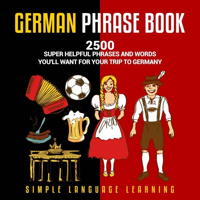 German Phrasebook: 2500 Super Helpful Phrases and Words You’ll Want for Your Trip to Germany