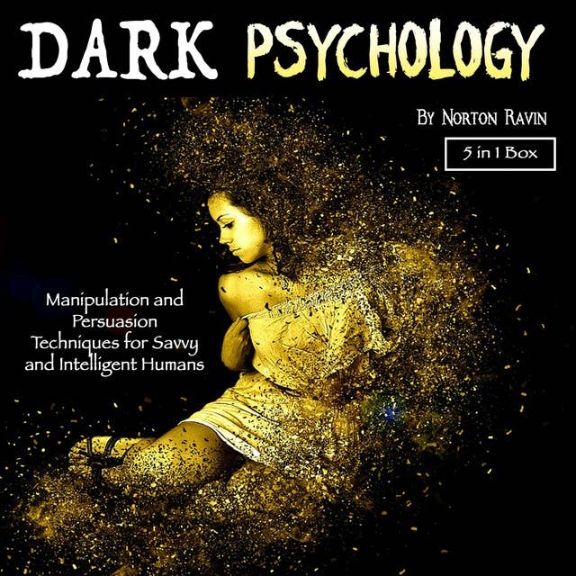Dark Psychology: Manipulation and Persuasion Techniques for Savvy and Intelligent Humans
