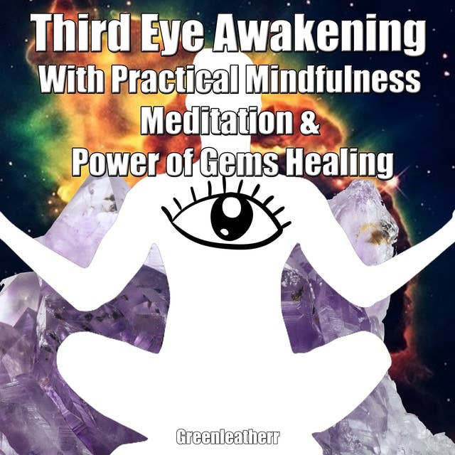 Third Eye Awakening With Practical Mindfulness Meditation & Power of Gems Healing