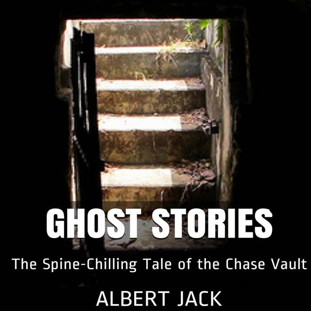 Ghost Stories : The Spine-Chilling Tale of the Chase Vault