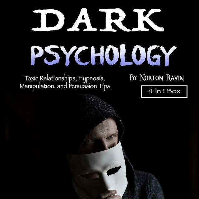 Dark Psychology: Toxic Relationships, Hypnosis, Manipulation, and Persuasion Tips
