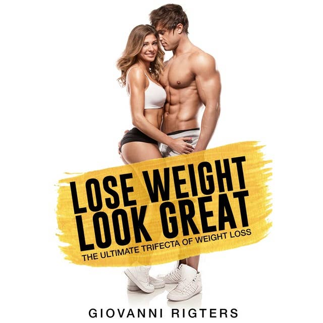 Lose Weight, Look Great: The Ultimate Trifecta of Weight Loss