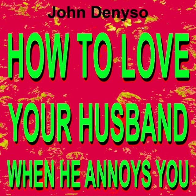 How to Love Your Husband When He Annoys You