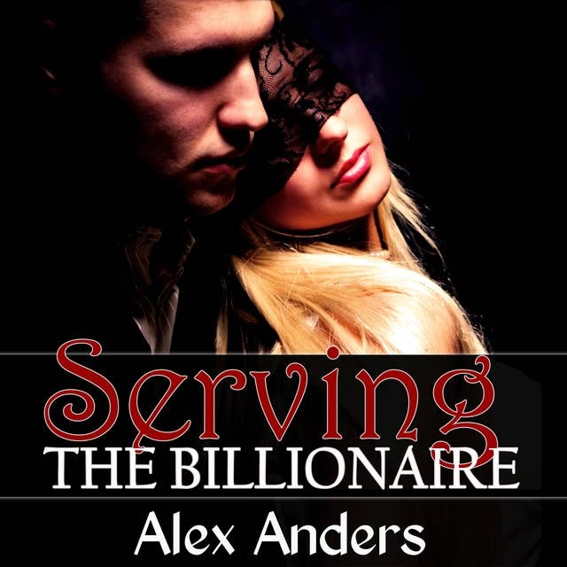 Serving the Billionaire : Alpha male, BDSM, male dominant & female submissive