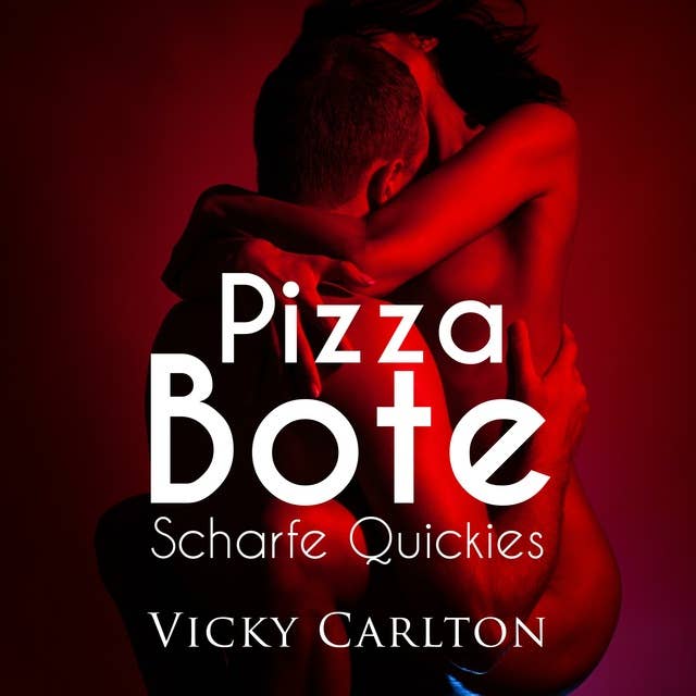 Pizzabote - Scharfe Quickies: Sexgeschichte