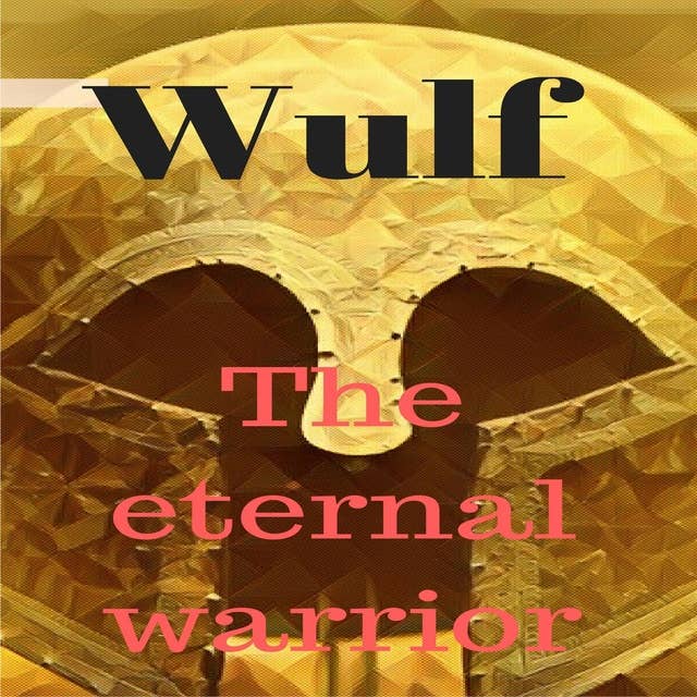 Wulf: The Eternal Warrior: Reborn Through Time