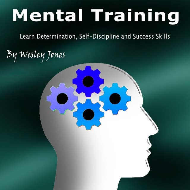 Mental Training: Learn Determination, Self-Disciplin and Success Skills: Learn Determination, Self-Discipline, and Success Skills
