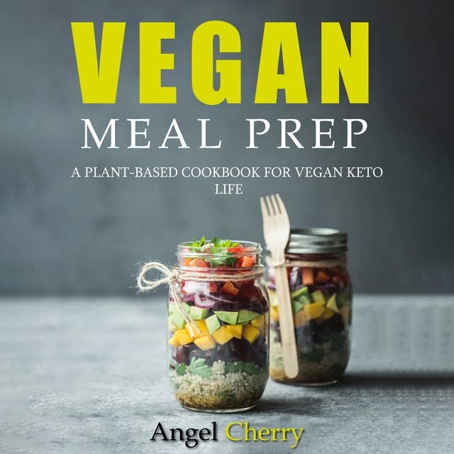 Vegan Meal Prep: A Plant-Based Cookbook for Vegan Keto Life