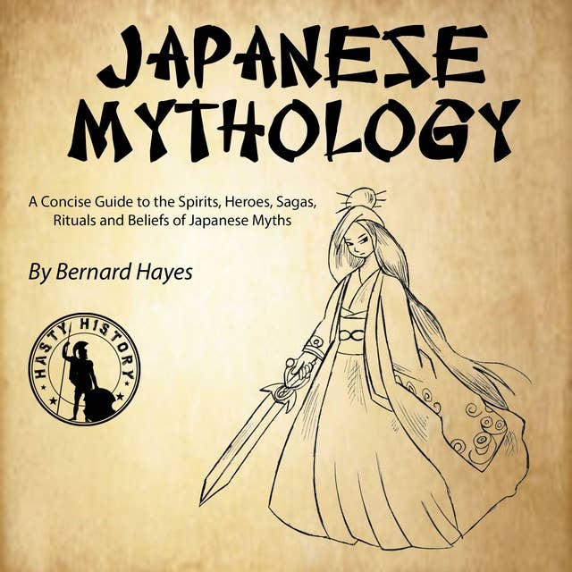 Japanese Mythology: A Concise Guide to the Gods, Heroes, Sagas, Rituals and Beliefs of Japanese Myths