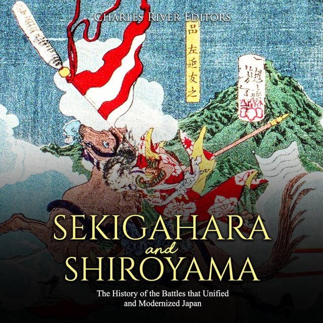 Sekigahara and Shiroyama: The History of the Battles that Unified and Modernized Japan