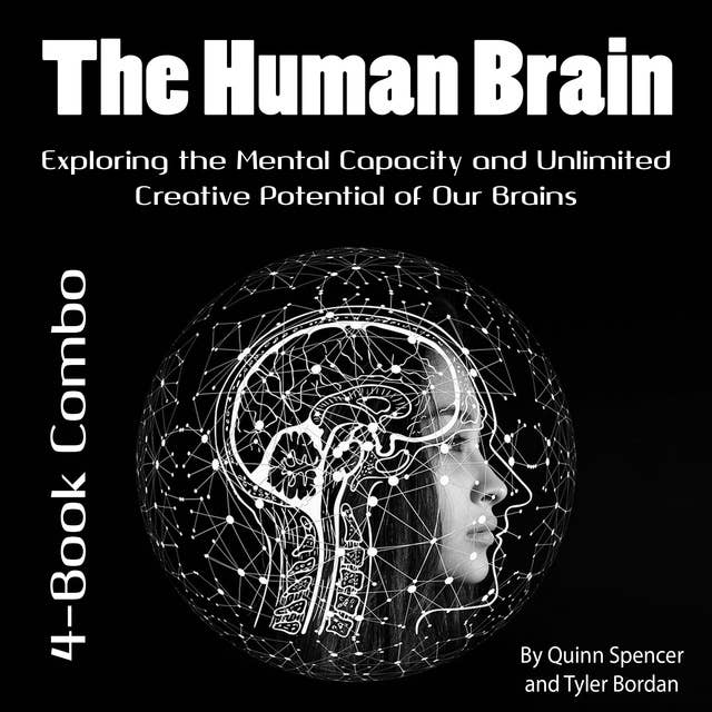 The Human Brain: Exploring the Mental Capacity and Unlimited Creative Potential of Our Brains