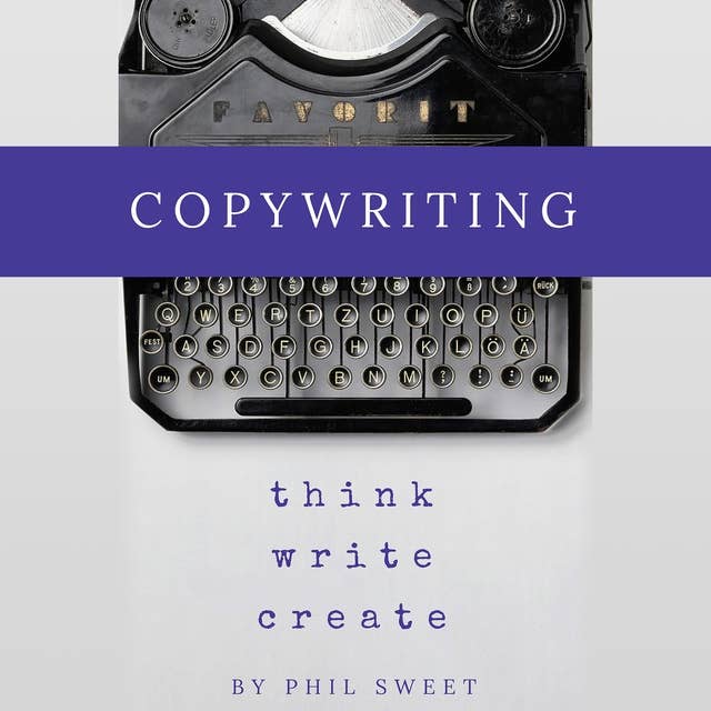 Copywriting: How to Write Copy That Sells and Working Anywhere With Your Own Freelance Copywriting Business 