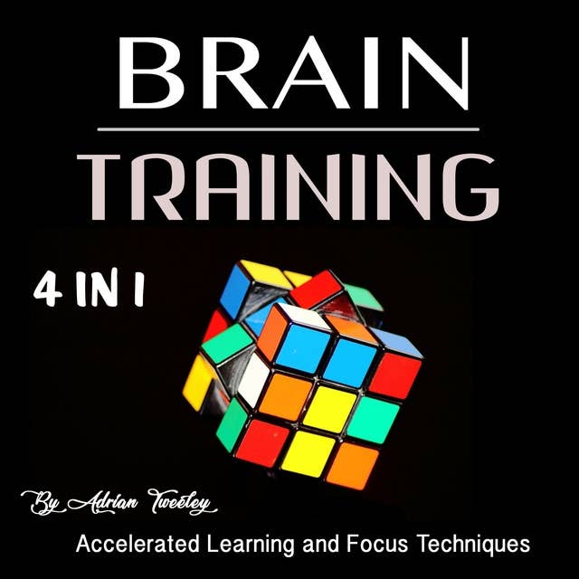 Brain Training: Accelerated Learning and Focus Techniques