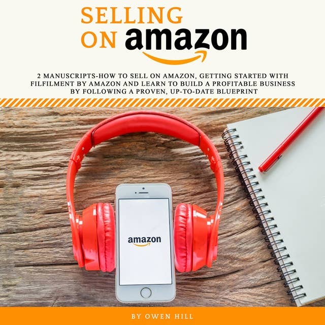 Selling on Amazon: 2 Manuscripts-how to sell on amazon, Getting Started With Filfilment by Amazon and Learn to Build a Profitable Business by Following a Proven, Up-to-Date Blueprint