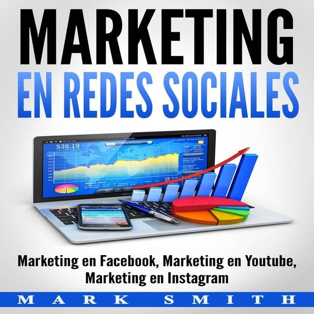 Marketing en Redes Sociales : Marketing en Facebook, Marketing en Youtube, Marketing en Instagram (Libro en Español/Social Media Marketing Book Spanish Version)
