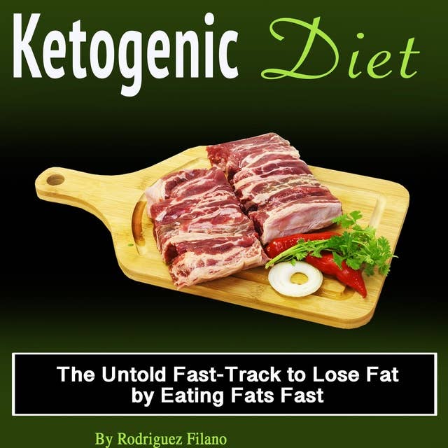 Ketogenic Diet: The Untold Fast-Track to Lose Fat by eating Fats Fast