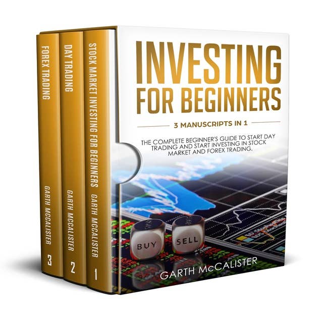 Investing For Beginners: 3 Manuscripts in 1: The Complete Beginner’s Guide to Start Day Trading And Start Investing In Stock Market And Forex Trading