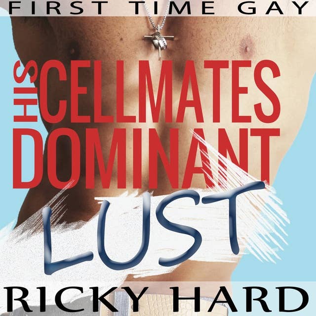 First Time Gay - His Cellmates Dominant Lust: Gay Taboo MM Erotica