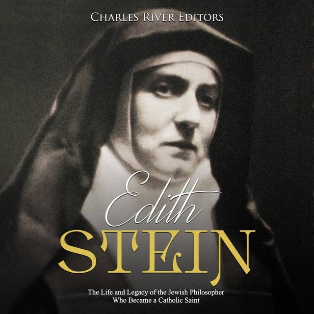 Edith Stein: The Life and Legacy of the Jewish Philosopher Who Became a Catholic Saint