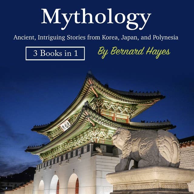 Mythology: Ancient, Intriguing Stories from Korea, Japan, and Polynesia