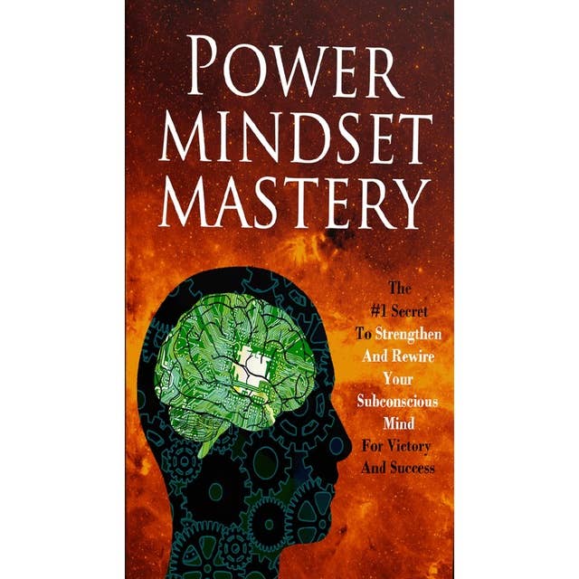 Power Mindset Mastery - Master Your Subconscious Mind To Achieve Anything You Want In Life!: Master your Intuition and the Full Power of the Law of Attraction