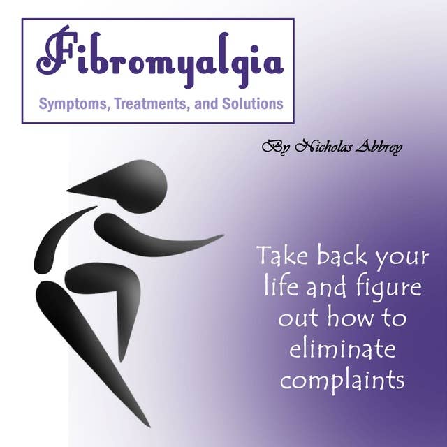 Fibromyalgia: Symptoms, Treatments, and Solutions