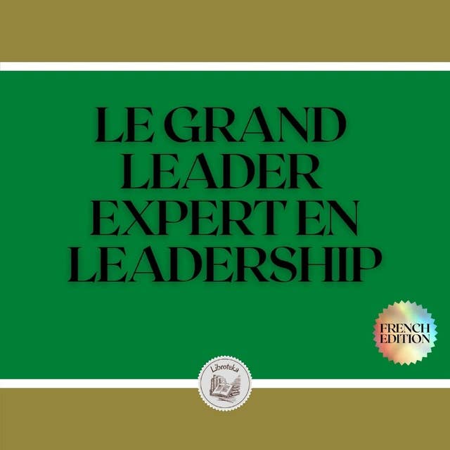 LE GRAND LEADER: EXPERT EN LEADERSHIP