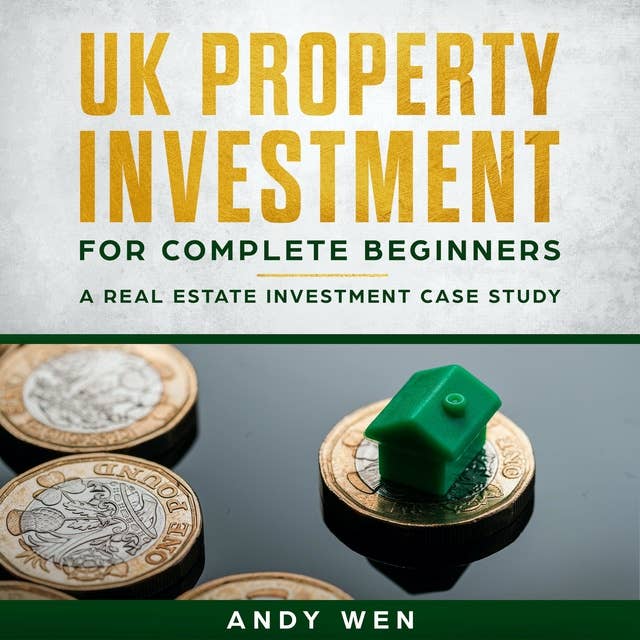 UK Property Investment For Complete Beginners: A Real Estate Investment Case Study