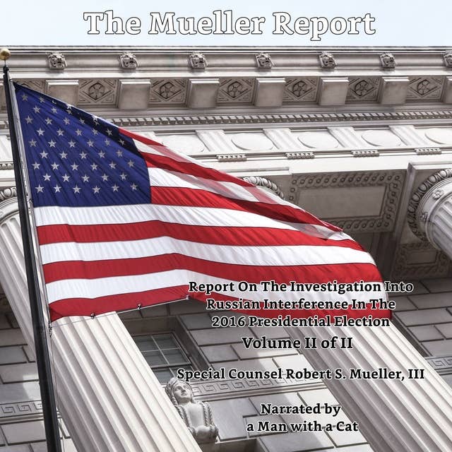 The Mueller Report - Volume II: Report On The Investigation Into Russian Interference In The 2016 Presidential Election