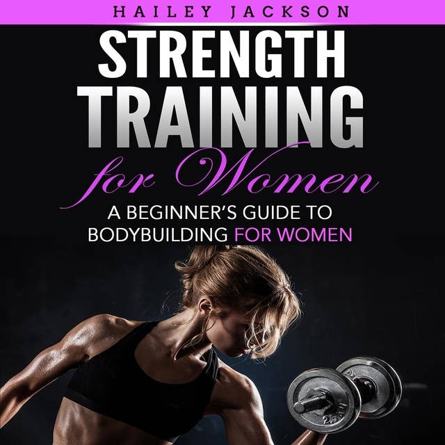 Strength Training for Women: A Beginner’s Guide to Bodybuilding for Women
