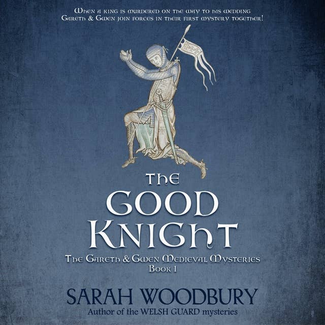 The Good Knight: A Gareth & Gwen Medieval Mystery