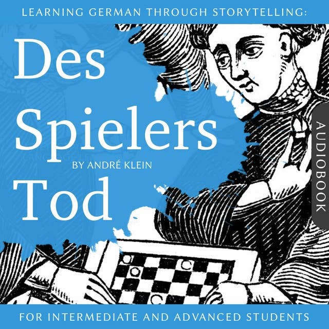 Learning German Through Storytelling: Des Spielers Tod: A Detective Story For German Learners (for intermediate and advanced)
