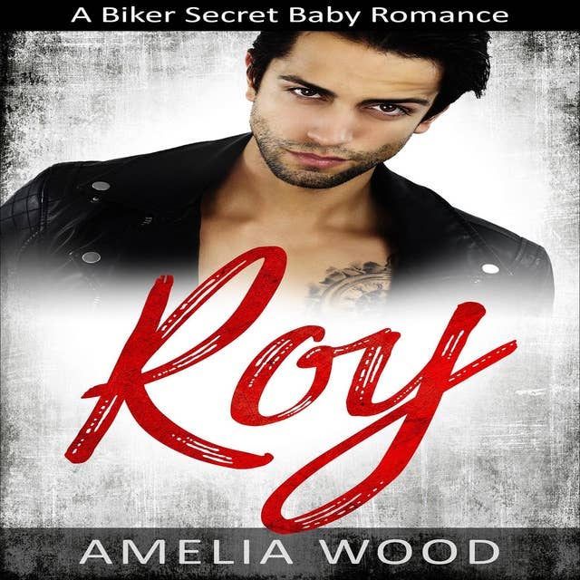 Roy: A Biker Secret Baby Romance