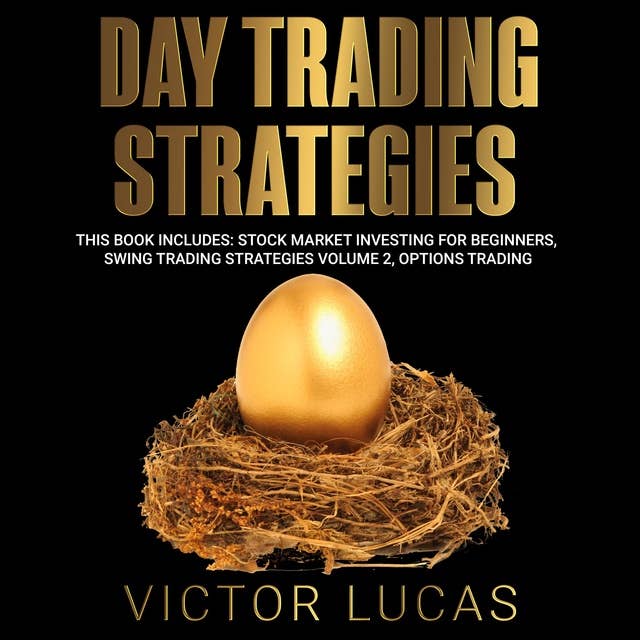 Day Trading Strategies: Stock Market Investing for Beginners, Swing Trading Strategies Volume 2, Options Trading