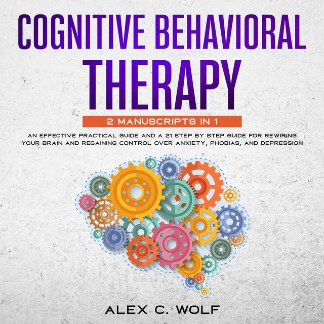 Cognitive Behavioral Therapy: An Effective Practical Guide and A 21 ...