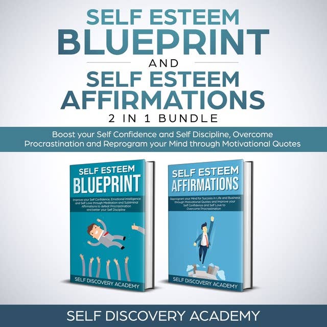 Self Esteem Blueprint and Self Esteem Affirmations 2 in 1 Bundle: Boost your Self Confidence and Self Discipline, Overcome Procrastination and Reprogram your Mind through Motivational Quotes