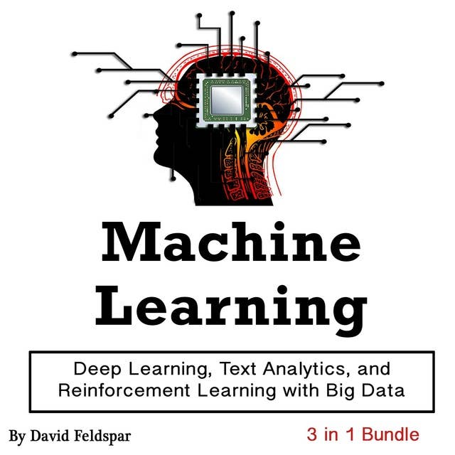 Machine Learning: Deep Learning, Text Analytics, and Reinforcement Learning with Big Data