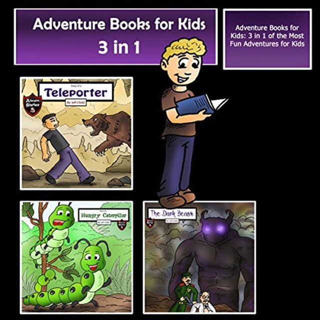 Adventure Books for Kids: 3 in 1 of the Most Fun Adventures for Kids (Kids’ Adventure Stories)