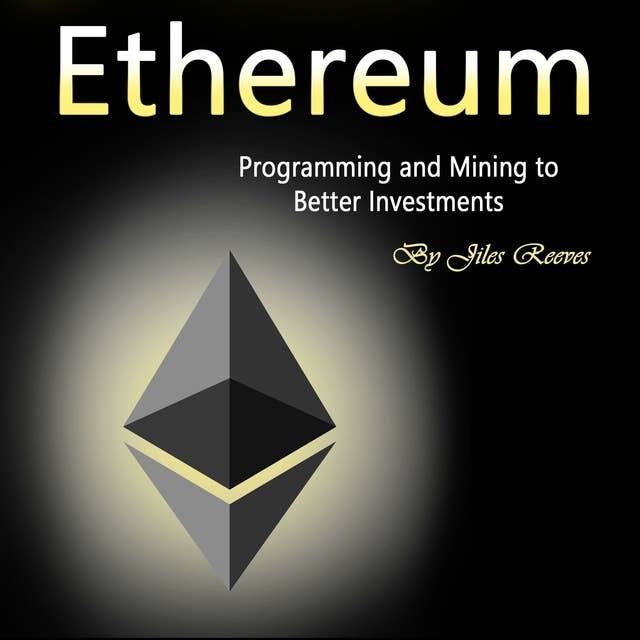 Ethereum: Programming and Mining to Better Investments