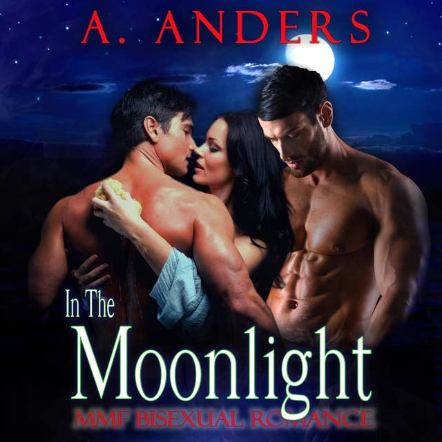 In The Moonlight: MMF Bisexual Romance