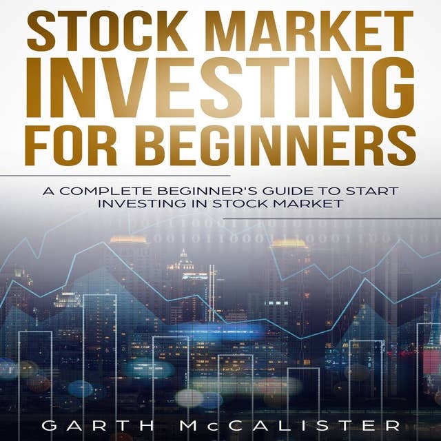 Stock Market Investing For Beginners: A Complete Beginner’s Guide to Start Investing in Stock Market