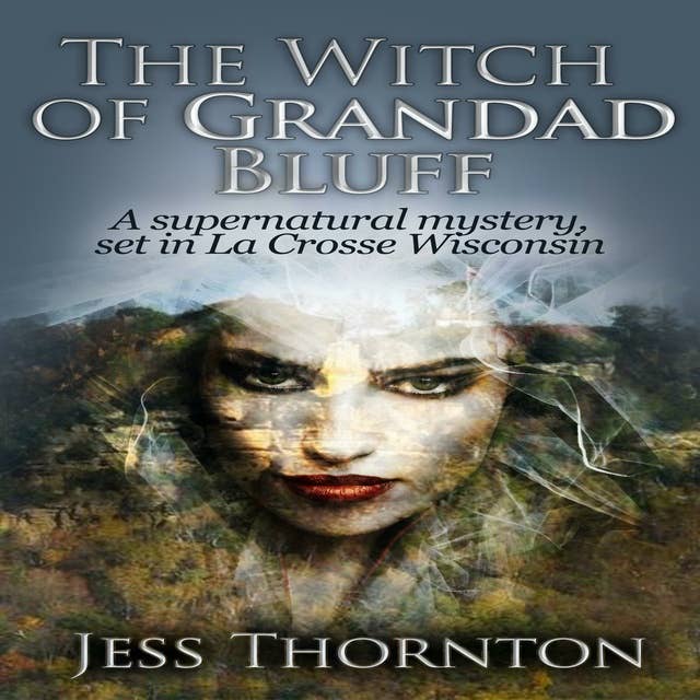 The Witch of Grandad Bluff: A Supernatural Mystery Set in La Crosse Wisconsin