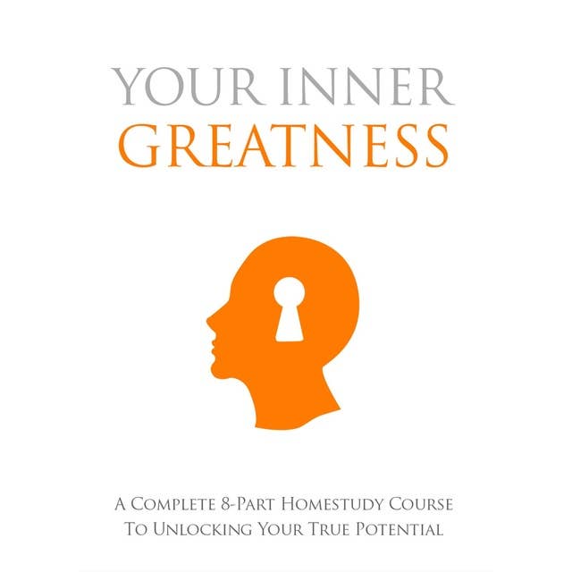 Your Inner Greatness - A Complete Course to Unlocking Your True Potential